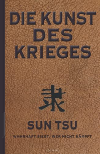 Die Kunst des Krieges: Der bedeutendste Strategie-Ratgeber aller Zeiten (Hardcover-Ausgabe)