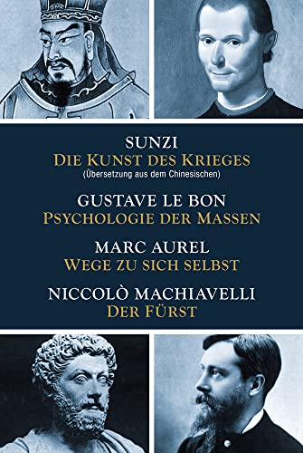 Die Kunst des Krieges - Psychologie der Massen - Wege zu sich selbst - Der Fürst: Sunzi aus dem Chinesischen übersetzt von NIKOL