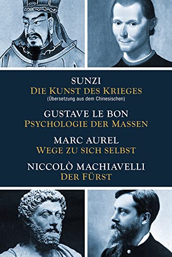 Die Kunst des Krieges - Psychologie der Massen - Wege zu sich selbst - Der Fürst: Sunzi aus dem Chinesischen übersetzt