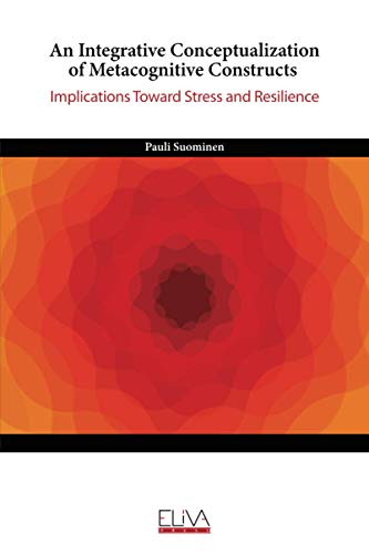 An Integrative Conceptualization of Metacognitive Constructs: Implications Toward Stress and Resilience
