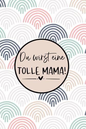 Du wirst eine tolle Mama Buch Regenbogen | Schwangerschaft Geschenk für Schwangere und werdende Mütter: 6 x 9 A5 Format | 120 Seiten | leeres Notizbuch mit Punkteraster (Dot Grid) von Independently published