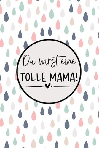 Du wirst eine tolle Mama Buch zum selber eintragen | Schwangerschaft Geschenk für Schwangere und werdende Mütter: 6 x 9 A5 Format | 120 Seiten | leeres Notizbuch mit Punkteraster (Dot Grid) von Independently published