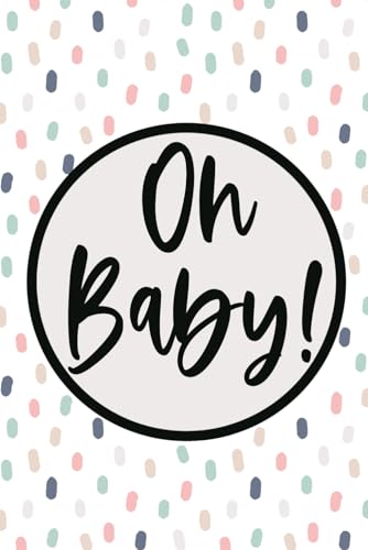 Oh Baby! Notizbuch Tagebuch für Schwangere Geschenk zur Schwangerschaft für werdende Mütter oder zur für die Mama zur Geburt des Kindes: 6 x 9 DIN A 5 ... leeres Notizbuch mit Punkteraster (Dot Grid) von Independently published