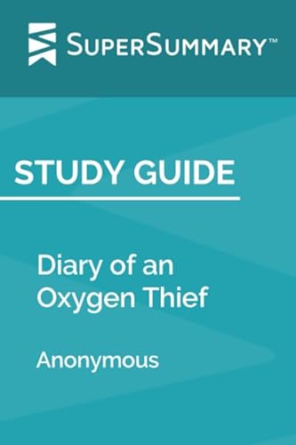 Study Guide: Diary of an Oxygen Thief by Anonymous (SuperSummary)