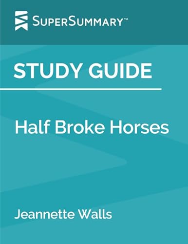 Study Guide: Half Broke Horses by Jeannette Walls (SuperSummary)