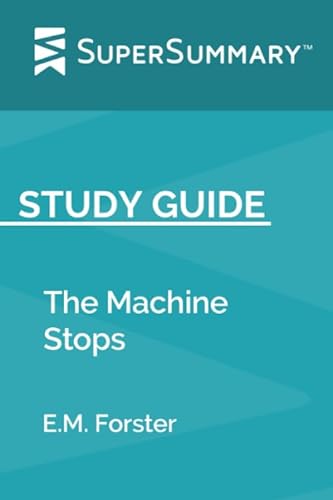 Study Guide:The Machine Stops by E.M. Forster (SuperSummary)