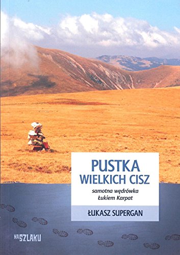 Pustka wielkich cisz: Samotna wędrówka Łukiem Karpat (NA SZLAKU)