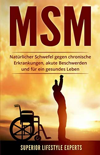 MSM: Natürlicher Schwefel gegen chronische Erkrankungen, akute Beschwerden und für ein gesundes Leben