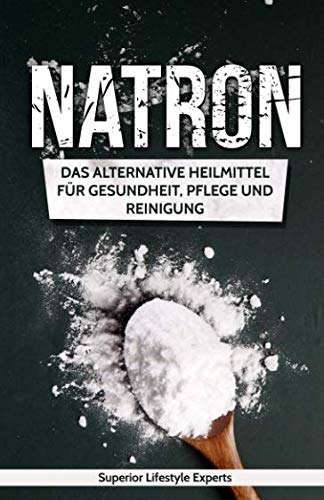 Natron: Das Alternative Heilmittel für Gesundheit, Pflege und Reinigung von Independently published