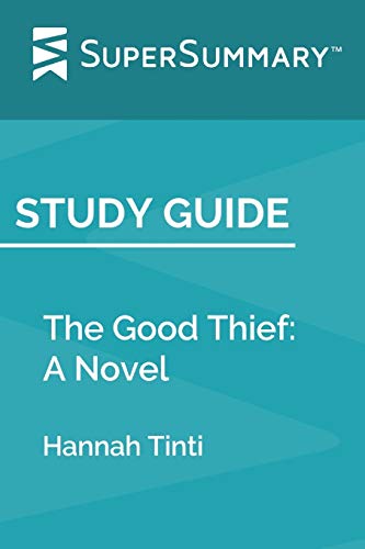 Study Guide: The Good Thief: A Novel by Hannah Tinti (SuperSummary)