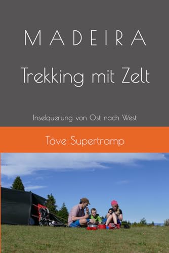 M A D E I R A Trekking mit Zelt: Inselquerung von Ost nach West von Independently published