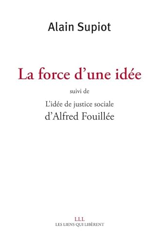 La force d'une idée suivi de L'idée de justice sociale d'Alfred Fouillé La force d'une idée suivi de L'idée de justice sociale d'Alfred Fouillé von LES LIENS QUI LIBÈRENT