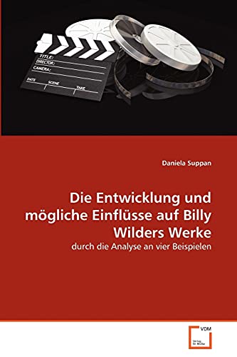 Die Entwicklung und mögliche Einflüsse auf Billy Wilders Werke: durch die Analyse an vier Beispielen