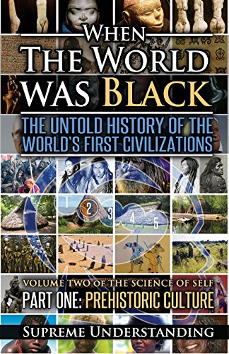 When The World Was Black, Part One: The Untold History of the World's First Civilizations Prehistoric Culture