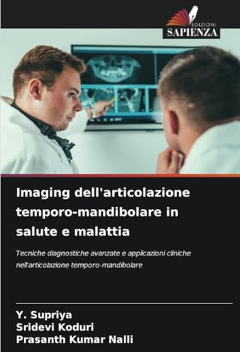 Imaging dell'articolazione temporo-mandibolare in salute e malattia: Tecniche diagnostiche avanzate e applicazioni cliniche nell'articolazione temporo-mandibolare von Edizioni Sapienza