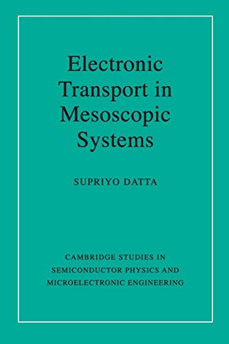 Electronic Transport in Mesoscopic Systems (Cambridge Studies in Semiconductor Physics and Microelectronic Engineering, 3, Band 3)