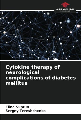 Cytokine therapy of neurological complications of diabetes mellitus: DE von Our Knowledge Publishing