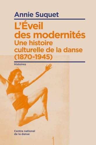 L'éveil des modernités: Une histoire culturelle de la danse (1870-1945)