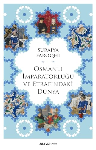 Osmanlı İmparatorluğu ve Etrafındaki Dünya von Alfa Yayınları