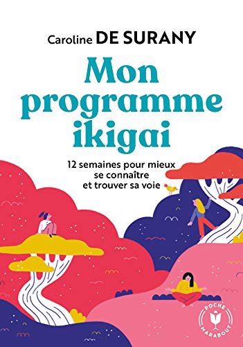 Mon programme ikigai: 12 semaines pour mieux se connaître et trouver sa voie