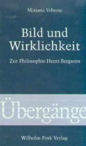 Bild und Wirklichkeit: Zur Philosophie Henri Bergsons (Übergänge)