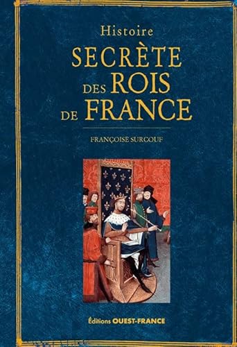 Histoire secrète des rois de France von OUEST FRANCE