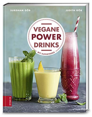 Vegane Powerdrinks: Mit Superfoods von ZS Verlag GmbH