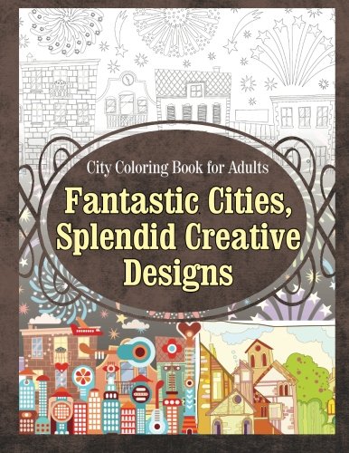 City Coloring Book for Adults Fantastic Cities, Splendid Creative Designs (Cities Coloring Book, Band 1) von Blep Publishing Coloring Books