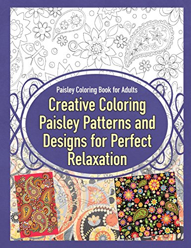 Paisley Coloring Book for Adults Creative Coloring Paisley Patterns and Designs for Perfect Relaxation (Paisley Coloring Books, Band 1) von Blep Publishing Coloring Books