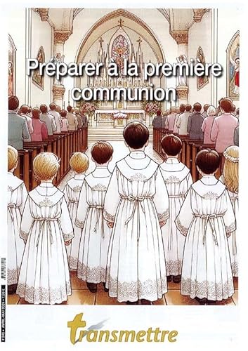 Transmettre n°245 - Préparer à la première communion von Communication