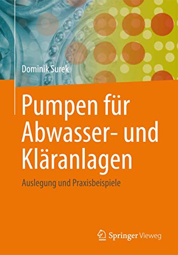 Pumpen für Abwasser- und Kläranlagen: Auslegung und Praxisbeispiele von Springer Vieweg