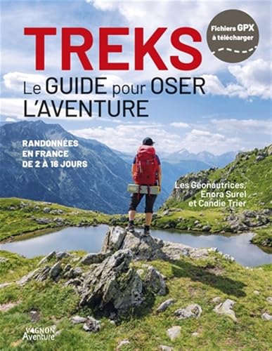 Treks - Le guide pour oser l'aventure - Randonnées en France de 2 à 16 jours Treks - Le guide pour oser l'aventure - Randonnées en France de 2 à 16 jours von VAGNON
