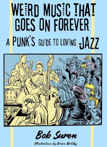 Weird Music That Goes on Forever: A Punk's Guide to Loving Jazz von Microcosm Publishing