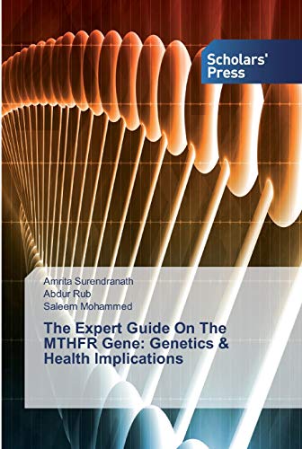 The Expert Guide On The MTHFR Gene: Genetics & Health Implications von Scholars' Press