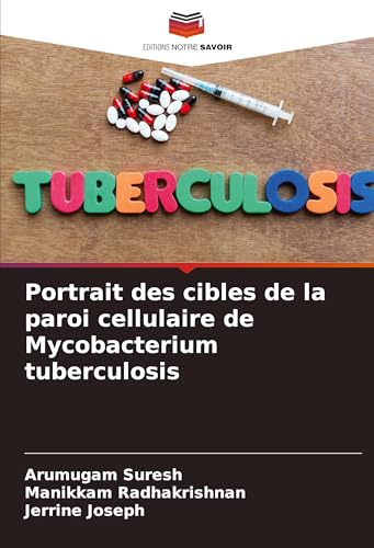 Portrait des cibles de la paroi cellulaire de Mycobacterium tuberculosis von Editions Notre Savoir