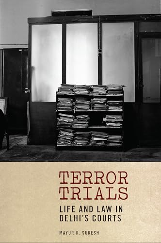 Terror Trials: Life and Law in Delhi's Courts (Thinking from Elsewhere)