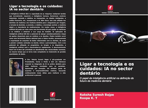 Ligar a tecnologia e os cuidados: IA no sector dentário: O papel da inteligência artificial na definição do futuro da medicina dentária von Edições Nosso Conhecimento