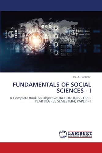 FUNDAMENTALS OF SOCIAL SCIENCES - I: A Complete Book on Objective: BA HONOURS - FIRST YEAR DEGREE SEMESTER-I, PAPER – I von LAP LAMBERT Academic Publishing