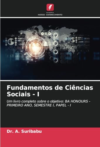 Fundamentos de Ciências Sociais - I: Um livro completo sobre o objetivo: BA HONOURS - PRIMEIRO ANO, SEMESTRE I, PAPEL - I von Edições Nosso Conhecimento
