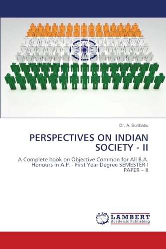 PERSPECTIVES ON INDIAN SOCIETY - II: A Complete book on Objective Common for All B.A. Honours in A.P. - First Year Degree SEMESTER-I PAPER – II von LAP LAMBERT Academic Publishing