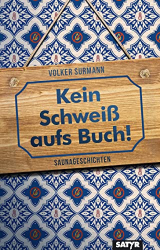 Kein Schweiß aufs Buch!: Saunageschichten von Satyr Verlag