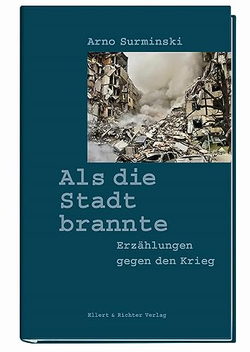 Als die Stadt brannte: Erzählungen gegen den Krieg von Ellert & Richter