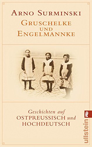 Gruschelke und Engelmannke: Geschichten auf Ostpreußisch und Hochdeutsch Gruschelke und Engelmannke: Geschichten auf Ostpreußisch und Hochdeutsch