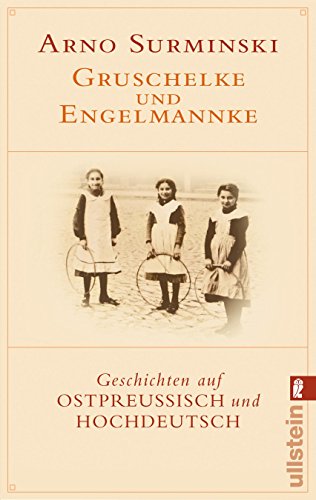 Gruschelke und Engelmannke: Geschichten auf Ostpreußisch und Hochdeutsch