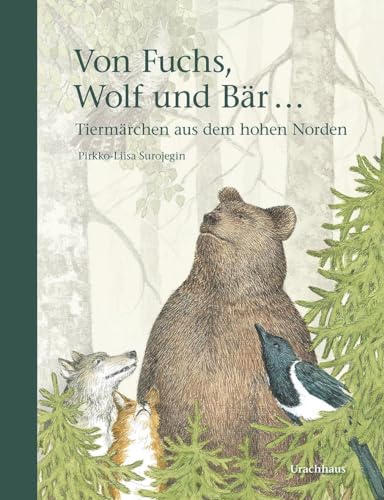 Von Fuchs, Wolf und Bär ...: Tiermärchen aus dem hohen Norden von Urachhaus/Geistesleben