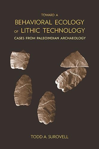 Toward a Behavioral Ecology of Lithic Technology: Cases from Paleoindian Archaeology von University of Arizona Press