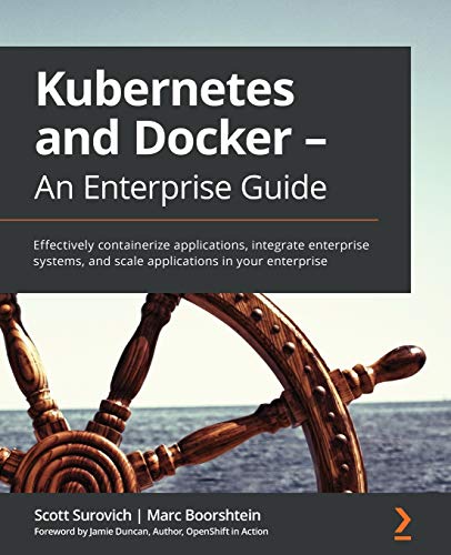 Kubernetes and Docker - An Enterprise Guide: Effectively containerize applications, integrate enterprise systems, and scale applications in your enterprise Kubernetes and Docker - An Enterprise Guide: Effectively containerize applications, integrate enterprise systems, and scale applications in your enterprise von Packt Publishing