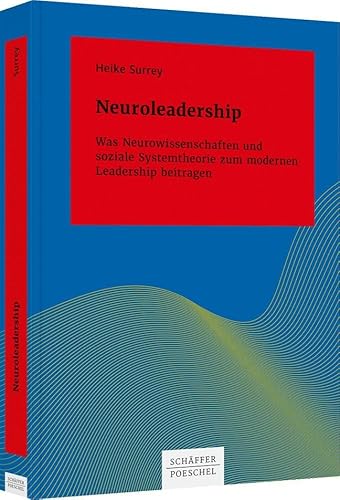 Neuroleadership: Was Neurowissenschaften und soziale Systemtheorie zum modernen Leadership beitragen (Systemisches Management)