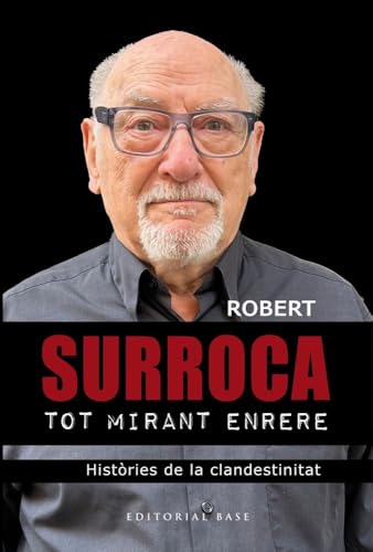 Robert Surroca. Tot mirant enrere: Històries de la clandestinitat (Base Històrica, Band 214) von EDITORIAL BASE (CAT)