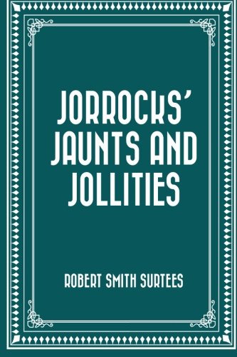 Jorrocks' Jaunts and Jollities von CreateSpace Independent Publishing Platform